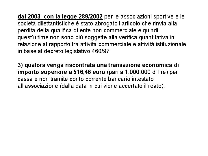 dal 2003 con la legge 289/2002 per le associazioni sportive e le società dilettantistiche