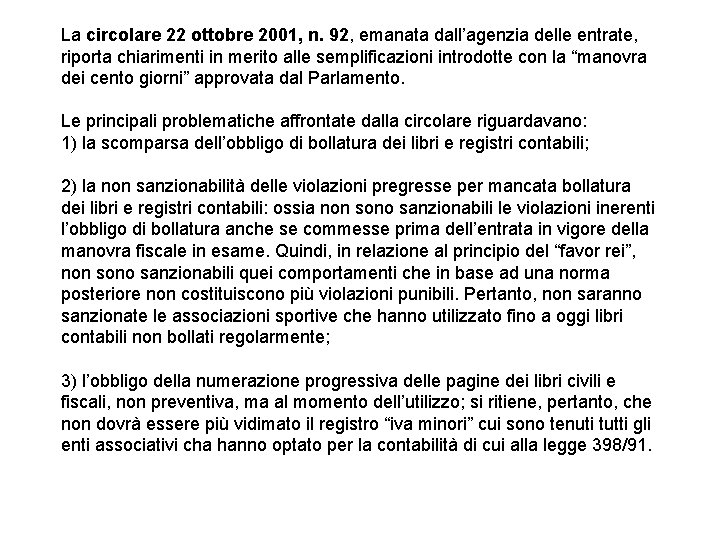 La circolare 22 ottobre 2001, n. 92, emanata dall’agenzia delle entrate, riporta chiarimenti in