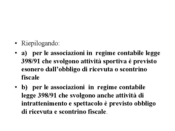  • Riepilogando: • a) per le associazioni in regime contabile legge 398/91 che