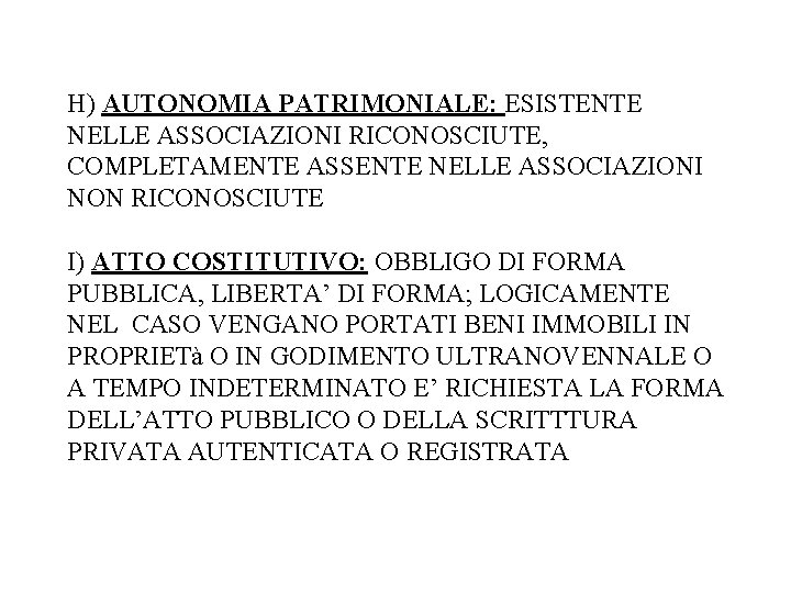 H) AUTONOMIA PATRIMONIALE: ESISTENTE NELLE ASSOCIAZIONI RICONOSCIUTE, COMPLETAMENTE ASSENTE NELLE ASSOCIAZIONI NON RICONOSCIUTE I)