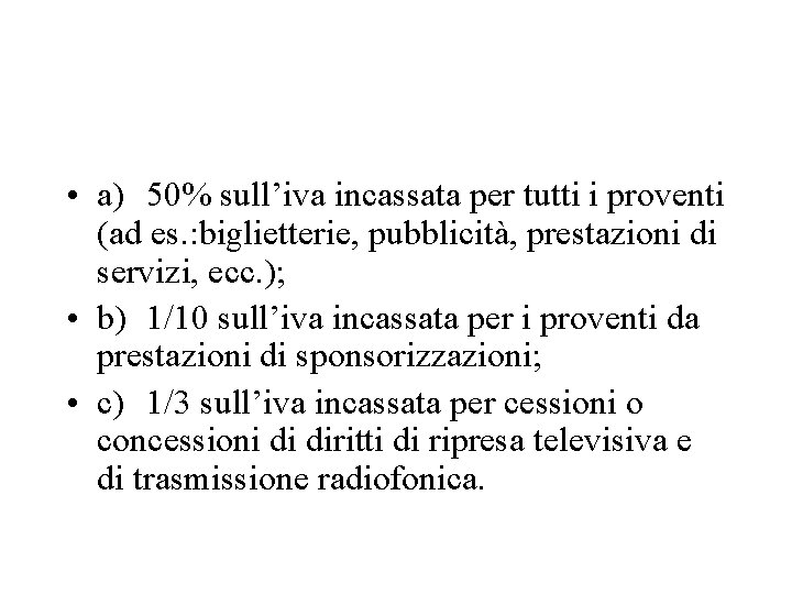  • a) 50% sull’iva incassata per tutti i proventi (ad es. : biglietterie,