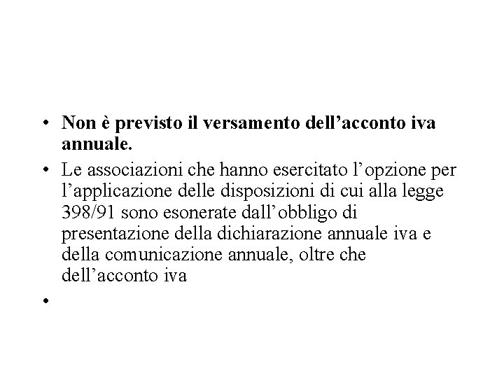  • Non è previsto il versamento dell’acconto iva annuale. • Le associazioni che