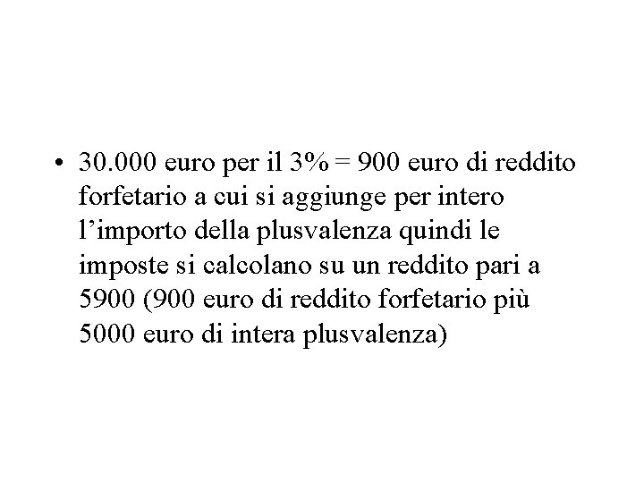  • 30. 000 euro per il 3% = 900 euro di reddito forfetario