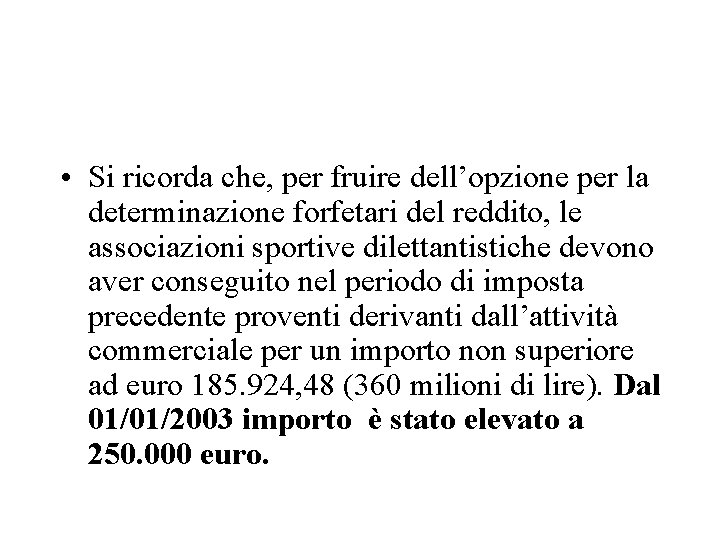  • Si ricorda che, per fruire dell’opzione per la determinazione forfetari del reddito,