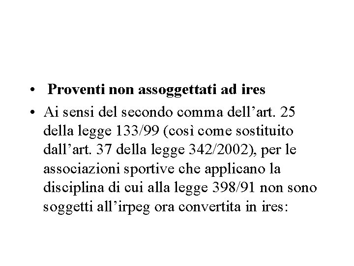  • Proventi non assoggettati ad ires • Ai sensi del secondo comma dell’art.