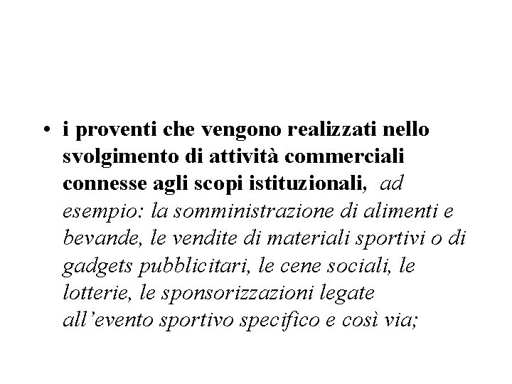  • i proventi che vengono realizzati nello svolgimento di attività commerciali connesse agli