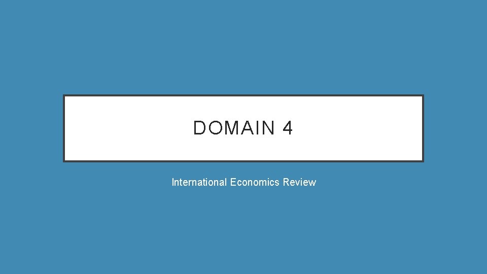 DOMAIN 4 International Economics Review 