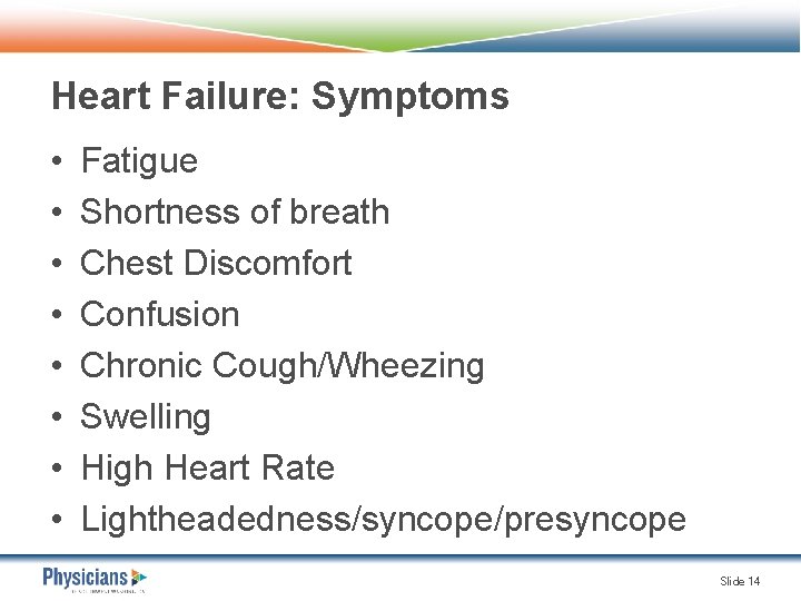 Heart Failure: Symptoms • • Fatigue Shortness of breath Chest Discomfort Confusion Chronic Cough/Wheezing
