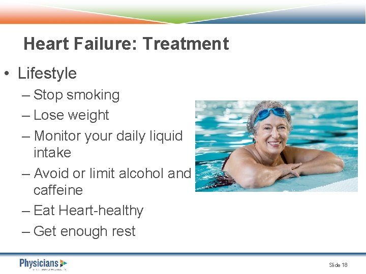 Heart Failure: Treatment • Lifestyle – Stop smoking – Lose weight – Monitor your
