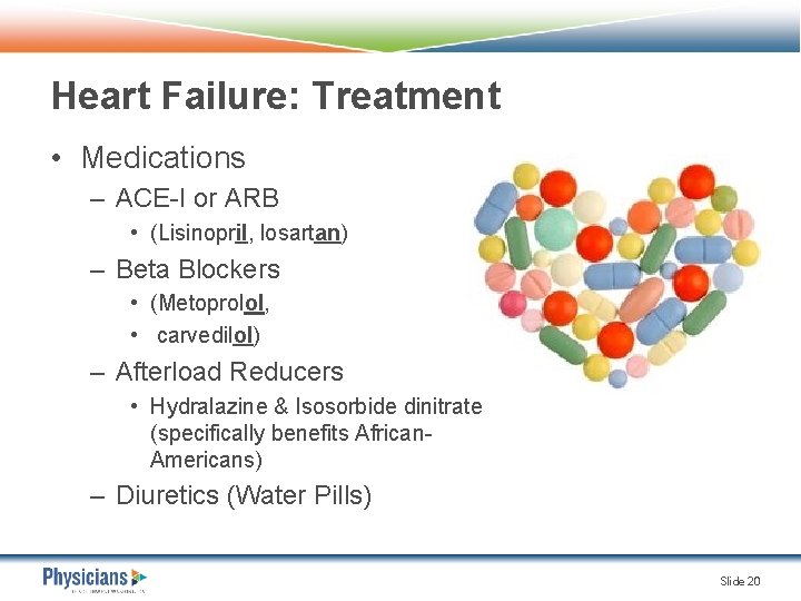 Heart Failure: Treatment • Medications – ACE-I or ARB • (Lisinopril, losartan) – Beta