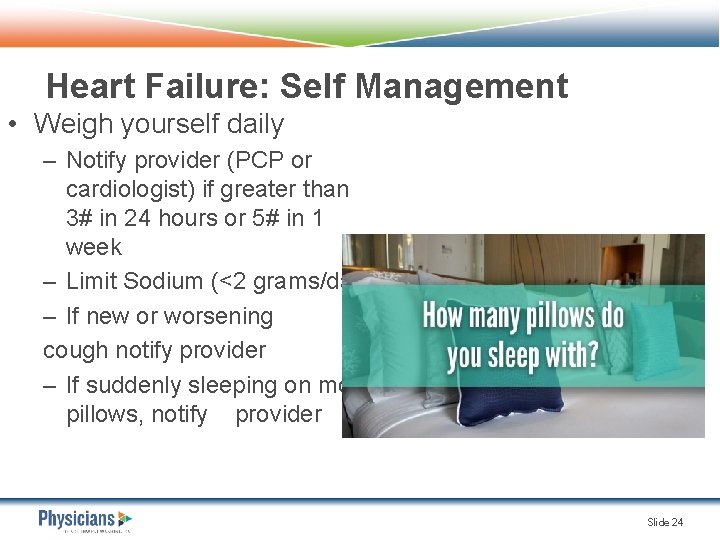 Heart Failure: Self Management • Weigh yourself daily – Notify provider (PCP or cardiologist)