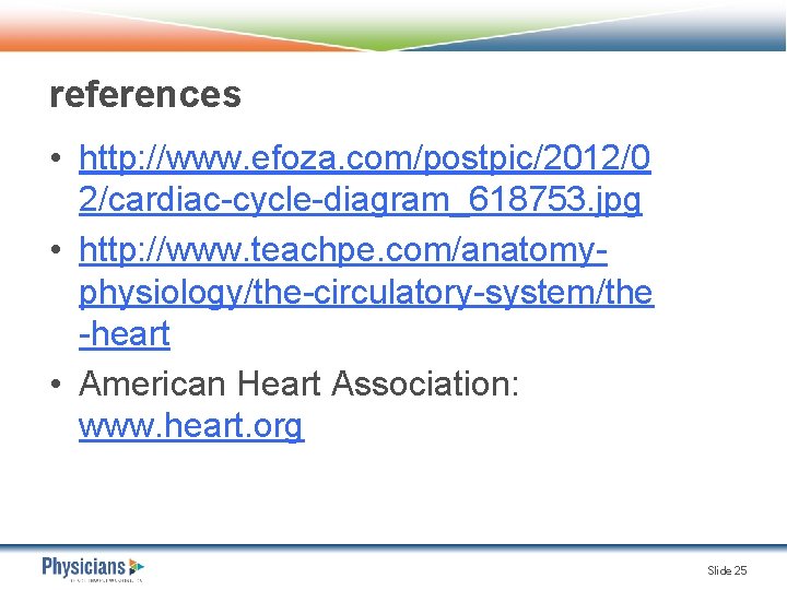 references • http: //www. efoza. com/postpic/2012/0 2/cardiac-cycle-diagram_618753. jpg • http: //www. teachpe. com/anatomyphysiology/the-circulatory-system/the -heart