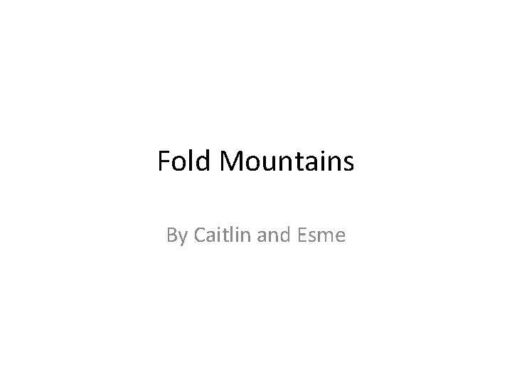Fold Mountains By Caitlin and Esme 