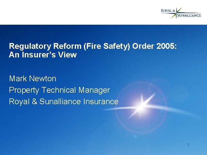 Regulatory Reform (Fire Safety) Order 2005: An Insurer’s View Mark Newton Property Technical Manager