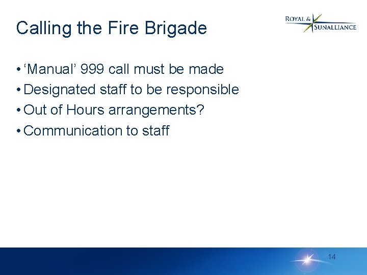 Calling the Fire Brigade • ‘Manual’ 999 call must be made • Designated staff