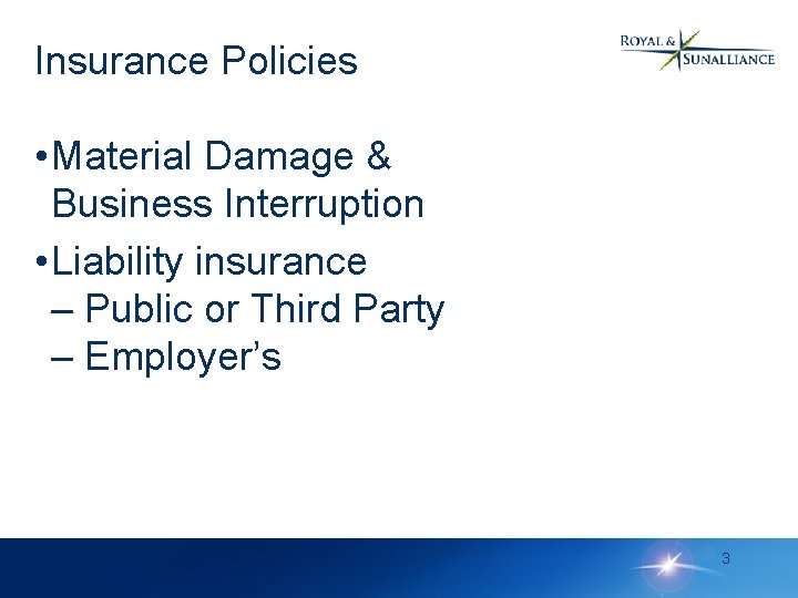 Insurance Policies • Material Damage & Business Interruption • Liability insurance – Public or