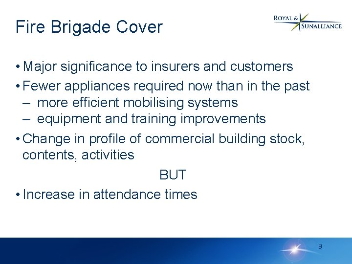 Fire Brigade Cover • Major significance to insurers and customers • Fewer appliances required