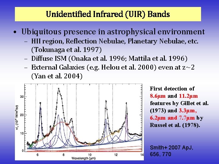 Unidentified Infrared (UIR) Bands • Ubiquitous presence in astrophysical environment – HII region, Reflection Unidentified Infrared (UIR) Bands • Ubiquitous presence in astrophysical environment – HII region, Reflection