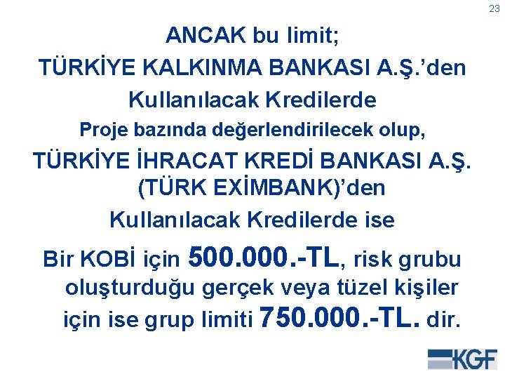 23 ANCAK bu limit; TÜRKİYE KALKINMA BANKASI A. Ş. ’den Kullanılacak Kredilerde Proje bazında