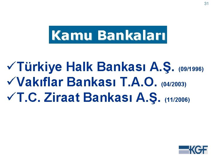 31 Kamu Bankaları üTürkiye Halk Bankası A. Ş. (09/1996) üVakıflar Bankası T. A. O.