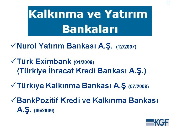 32 Kalkınma ve Yatırım Bankaları üNurol Yatırım Bankası A. Ş. (12/2007) üTürk Eximbank (01/2008)