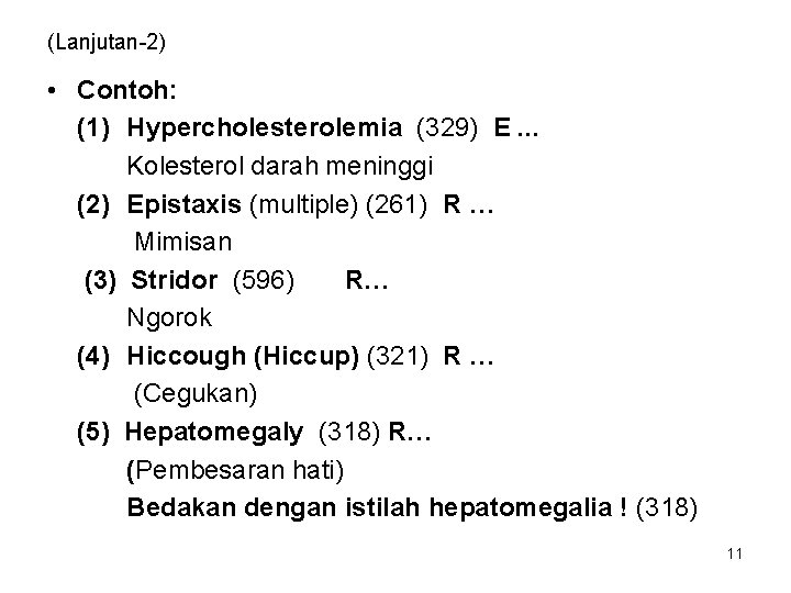 (Lanjutan-2) • Contoh: (1) Hypercholesterolemia (329) E. . . Kolesterol darah meninggi (2) Epistaxis