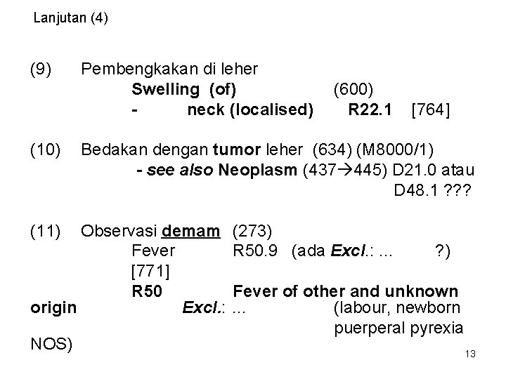 Lanjutan (4) (9) (10) (11) Pembengkakan di leher Swelling (of) neck (localised) (600) R