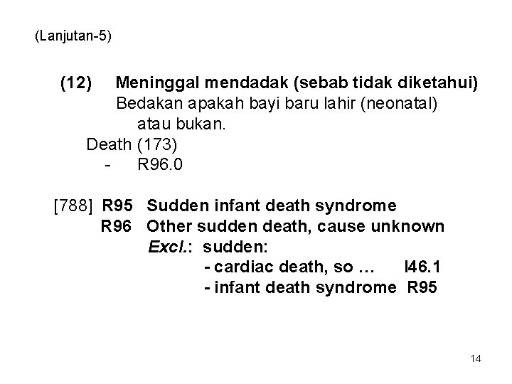 (Lanjutan-5) (12) Meninggal mendadak (sebab tidak diketahui) Bedakan apakah bayi baru lahir (neonatal) atau