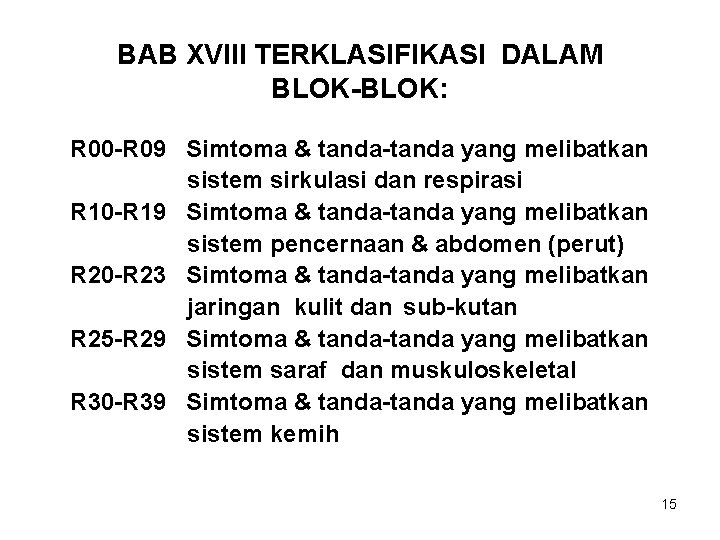 BAB XVIII TERKLASIFIKASI DALAM BLOK-BLOK: R 00 -R 09 Simtoma & tanda-tanda yang melibatkan