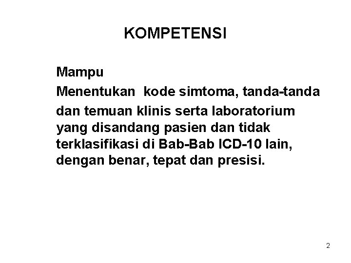 KOMPETENSI Mampu Menentukan kode simtoma, tanda-tanda dan temuan klinis serta laboratorium yang disandang pasien