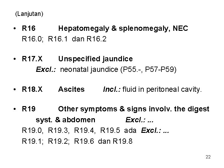 (Lanjutan) • R 16 Hepatomegaly & splenomegaly, NEC R 16. 0; R 16. 1