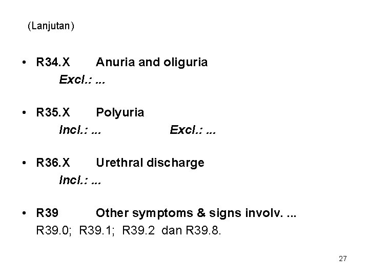 (Lanjutan) • R 34. X Anuria and oliguria Excl. : . . . •