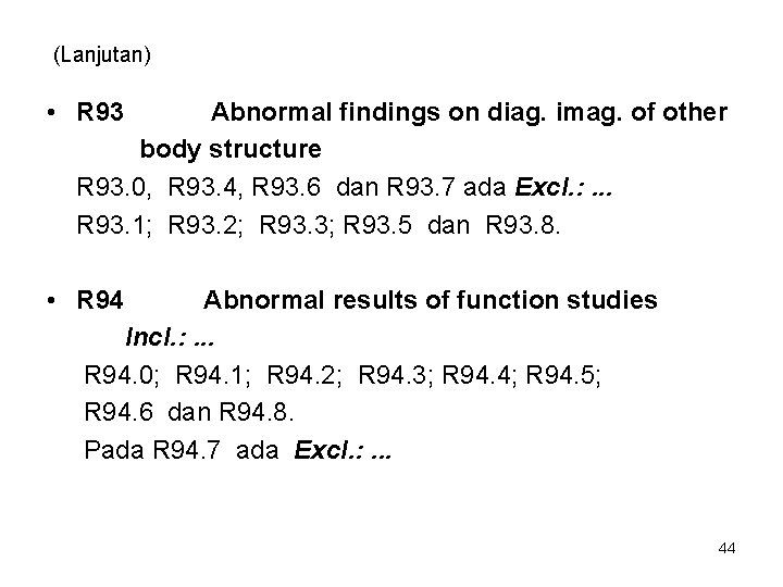 (Lanjutan) • R 93 Abnormal findings on diag. imag. of other body structure R