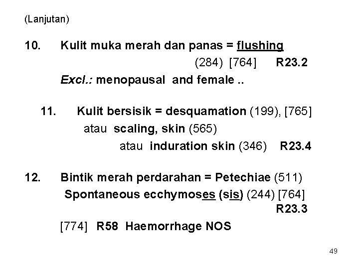 (Lanjutan) 10. 11. 12. Kulit muka merah dan panas = flushing (284) [764] R