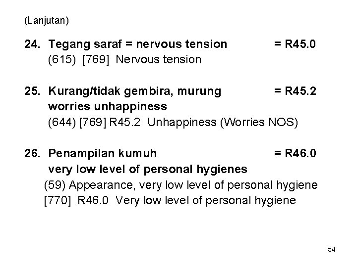 (Lanjutan) 24. Tegang saraf = nervous tension (615) [769] Nervous tension = R 45.