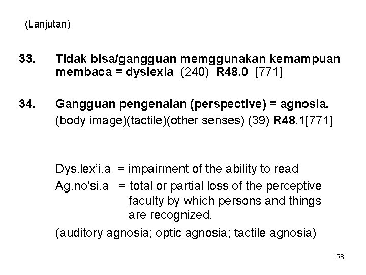 (Lanjutan) 33. Tidak bisa/gangguan memggunakan kemampuan membaca = dyslexia (240) R 48. 0 [771]