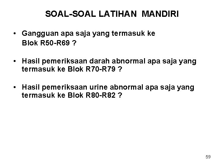 SOAL-SOAL LATIHAN MANDIRI • Gangguan apa saja yang termasuk ke Blok R 50 -R