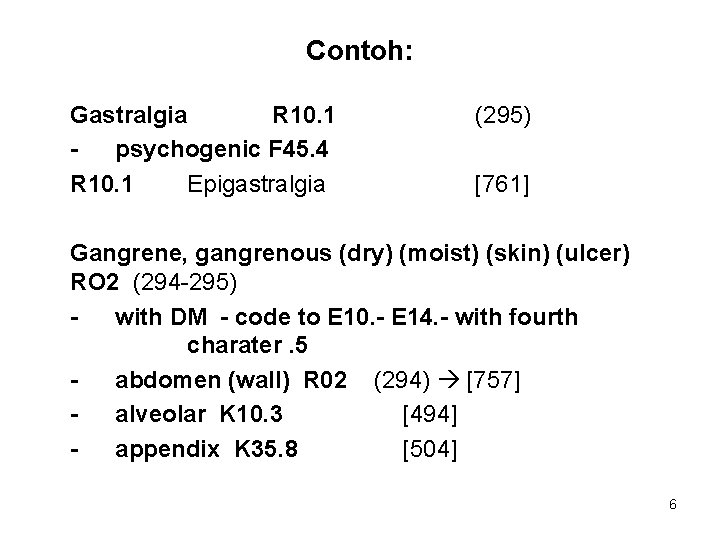 Contoh: Gastralgia R 10. 1 psychogenic F 45. 4 R 10. 1 Epigastralgia (295)