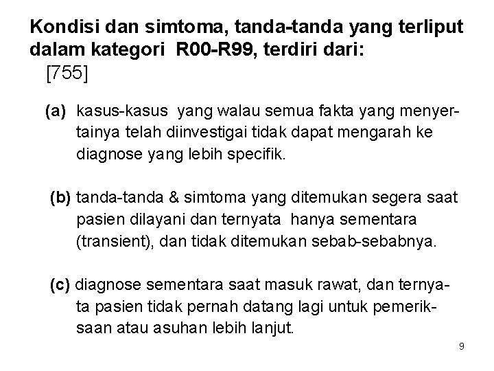 Kondisi dan simtoma, tanda-tanda yang terliput dalam kategori R 00 -R 99, terdiri dari: