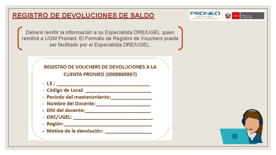 REGISTRO DE DEVOLUCIONES DE SALDO Deberá remitir la información a su Especialista DRE/UGEL quien