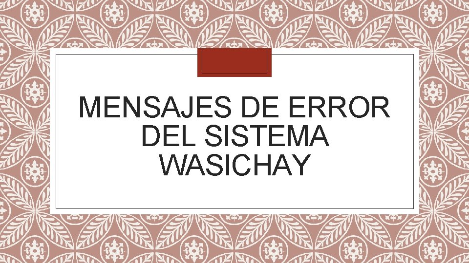 MENSAJES DE ERROR DEL SISTEMA WASICHAY 