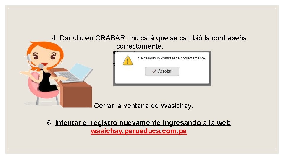 4. Dar clic en GRABAR. Indicará que se cambió la contraseña correctamente. 5. Cerrar