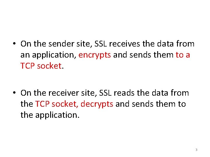  • On the sender site, SSL receives the data from an application, encrypts