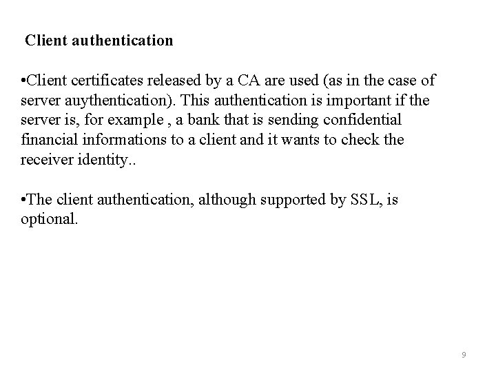 Client authentication • Client certificates released by a CA are used (as in the