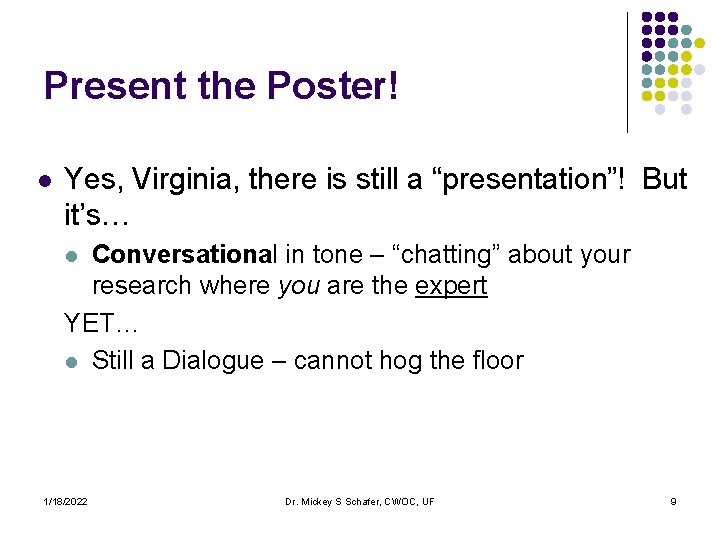 Present the Poster! l Yes, Virginia, there is still a “presentation”! But it’s… Conversational