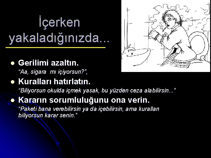 İçerken yakaladığınızda. . . l Gerilimi azaltın. “Aa, sigara mı içiyorsun? ”, l Kuralları