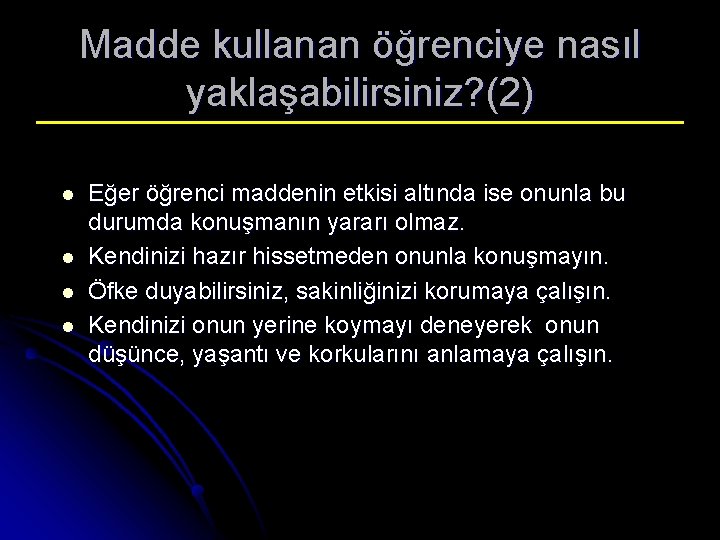 Madde kullanan öğrenciye nasıl yaklaşabilirsiniz? (2) l l Eğer öğrenci maddenin etkisi altında ise