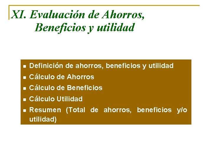 XI. Evaluación de Ahorros, Beneficios y utilidad n Definición de ahorros, beneficios y utilidad