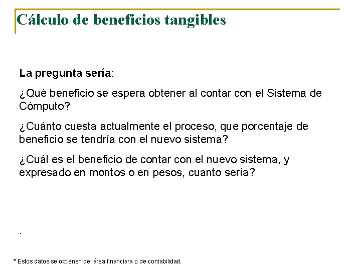 Cálculo de beneficios tangibles La pregunta sería: ¿Qué beneficio se espera obtener al contar