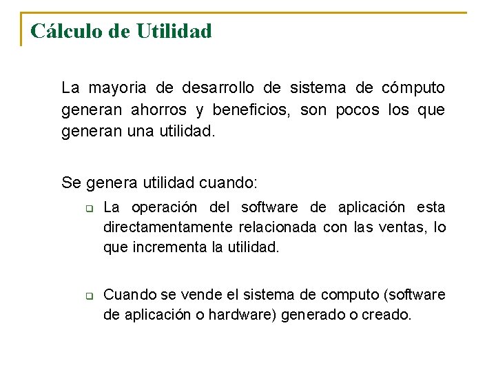 Cálculo de Utilidad La mayoria de desarrollo de sistema de cómputo generan ahorros y